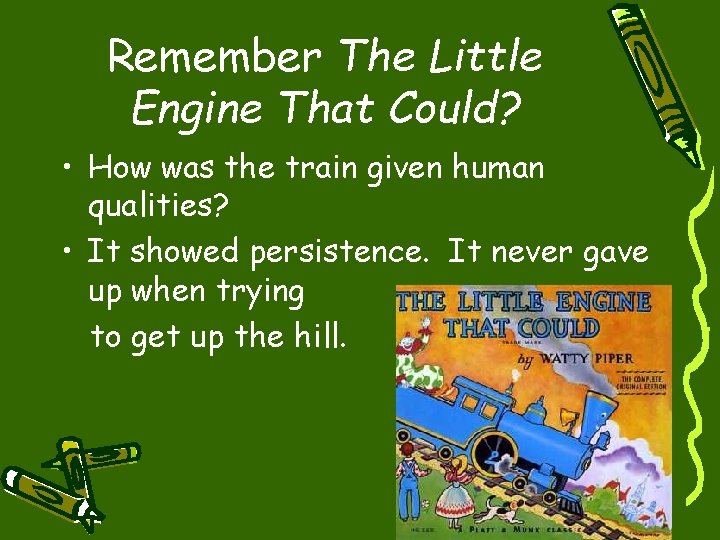 Remember The Little Engine That Could? • How was the train given human qualities?