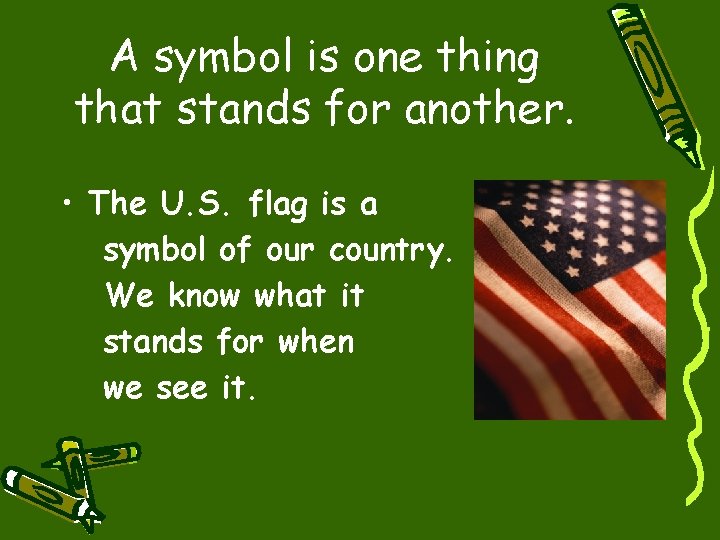 A symbol is one thing that stands for another. • The U. S. flag