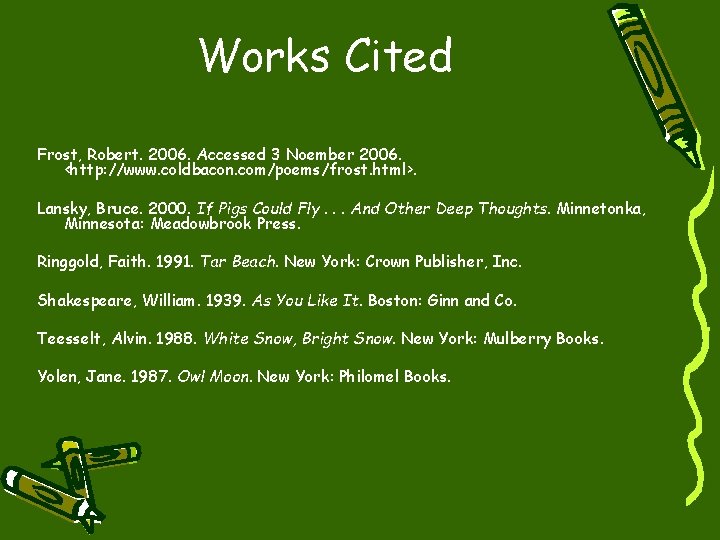 Works Cited Frost, Robert. 2006. Accessed 3 Noember 2006. <http: //www. coldbacon. com/poems/frost. html>.