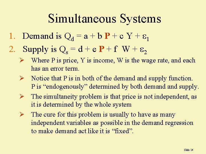 Simultaneous Systems 1. Demand is Qd = a + b P + c Y Simultaneous Systems 1. Demand is Qd = a + b P + c Y
