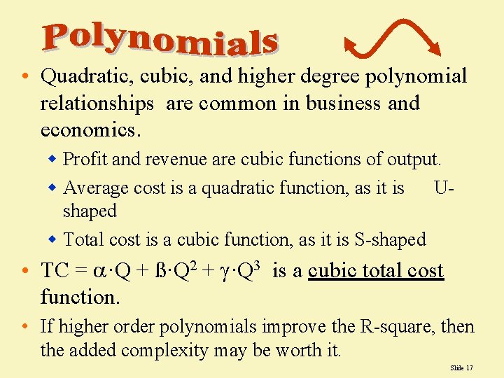 • Quadratic, cubic, and higher degree polynomial relationships are common in business and • Quadratic, cubic, and higher degree polynomial relationships are common in business and