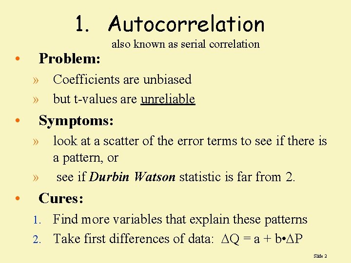 1. Autocorrelation • Problem: also known as serial correlation » Coefficients are unbiased » 1. Autocorrelation • Problem: also known as serial correlation » Coefficients are unbiased »