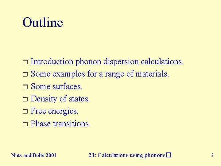 Outline Introduction phonon dispersion calculations. r Some examples for a range of materials. r