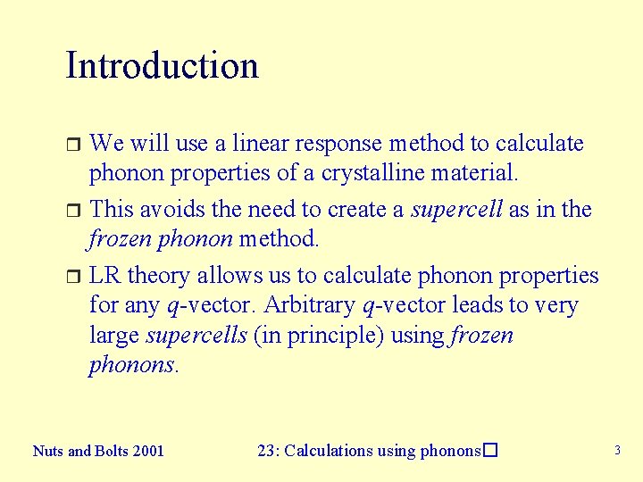 Introduction We will use a linear response method to calculate phonon properties of a