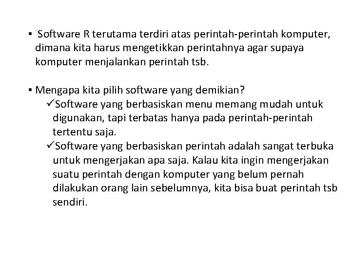  • Software R terutama terdiri atas perintah-perintah komputer, dimana kita harus mengetikkan perintahnya