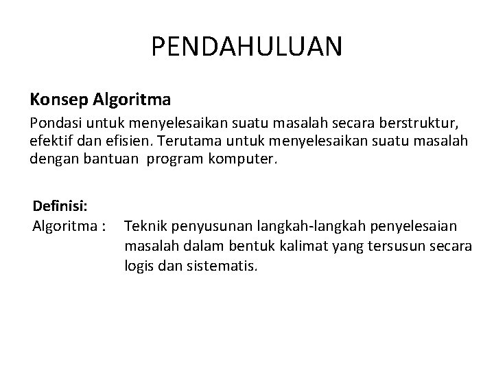 PENDAHULUAN Konsep Algoritma Pondasi untuk menyelesaikan suatu masalah secara berstruktur, efektif dan efisien. Terutama
