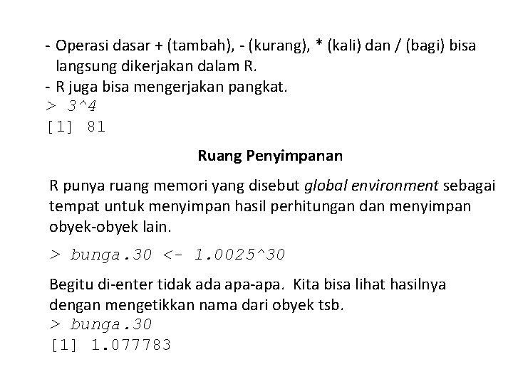 - Operasi dasar + (tambah), - (kurang), * (kali) dan / (bagi) bisa langsung