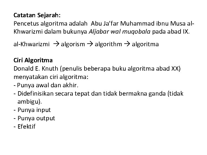 Catatan Sejarah: Pencetus algoritma adalah Abu Ja’far Muhammad ibnu Musa al. Khwarizmi dalam bukunya
