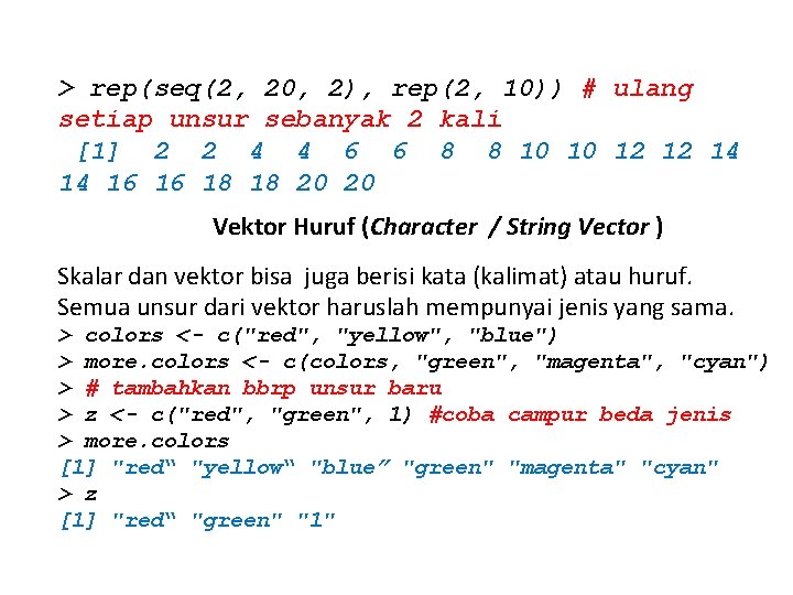 > rep(seq(2, 20, 2), rep(2, 10)) # ulang setiap unsur sebanyak 2 kali [1]