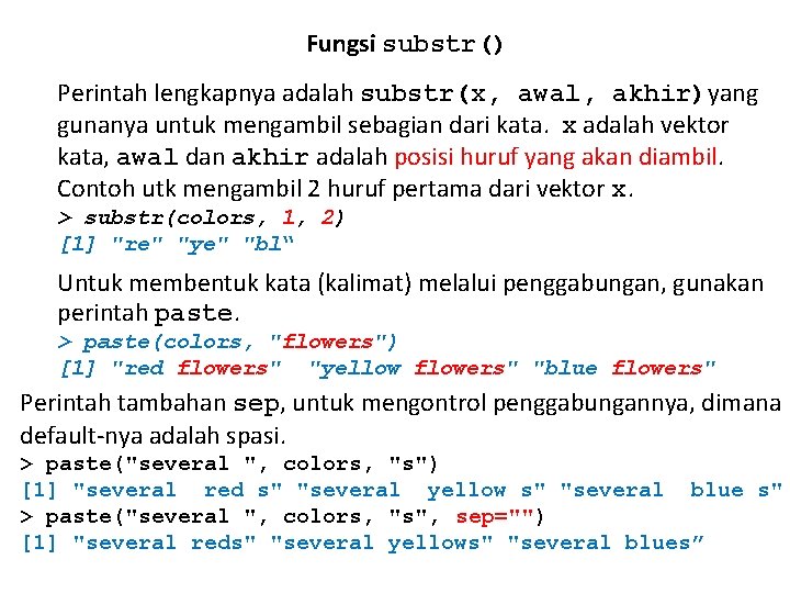 Fungsi substr() Perintah lengkapnya adalah substr(x, awal, akhir)yang gunanya untuk mengambil sebagian dari kata.