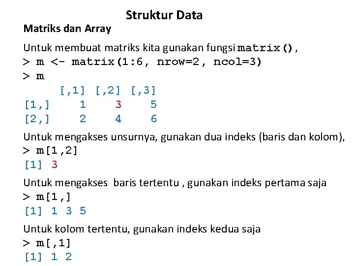 Matriks dan Array Struktur Data Untuk membuat matriks kita gunakan fungsi matrix(), > m