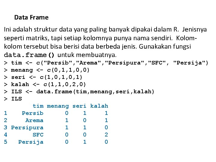 Data Frame Ini adalah struktur data yang paling banyak dipakai dalam R. Jenisnya seperti