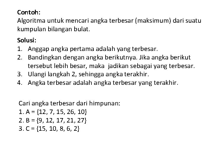 Contoh: Algoritma untuk mencari angka terbesar (maksimum) dari suatu kumpulan bilangan bulat. Solusi: 1.