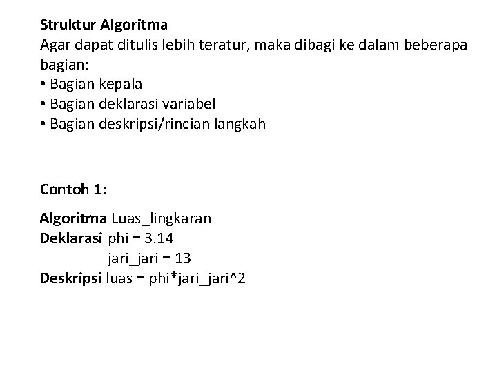 Struktur Algoritma Agar dapat ditulis lebih teratur, maka dibagi ke dalam beberapa bagian: •