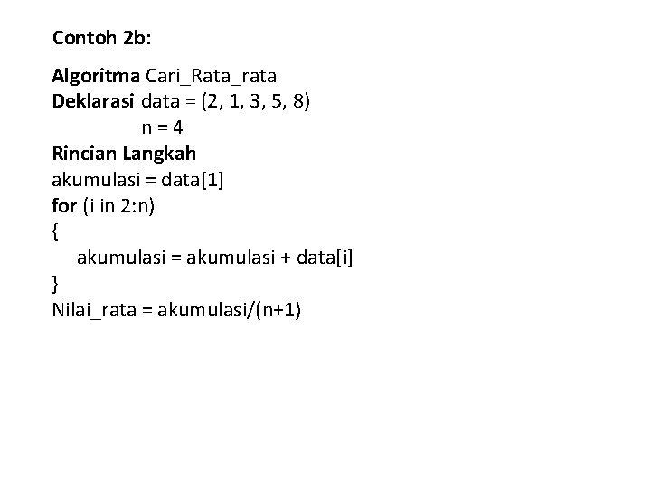 Contoh 2 b: Algoritma Cari_Rata_rata Deklarasi data = (2, 1, 3, 5, 8) n=4