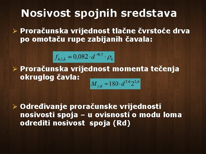 Nosivost spojnih sredstava Ø Proračunska vrijednost tlačne čvrstoće drva po omotaču rupe zabijanih čavala: