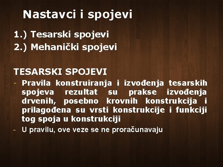 Nastavci i spojevi 1. ) Tesarski spojevi 2. ) Mehanički spojevi TESARSKI SPOJEVI -