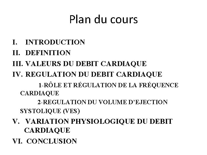 Plan du cours I. INTRODUCTION II. DEFINITION III. VALEURS DU DEBIT CARDIAQUE IV. REGULATION