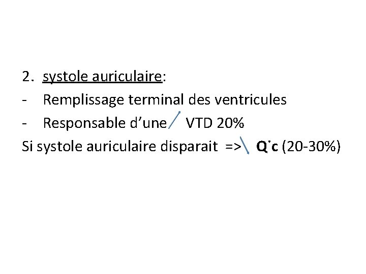 2. systole auriculaire: - Remplissage terminal des ventricules - Responsable d’une VTD 20% Si