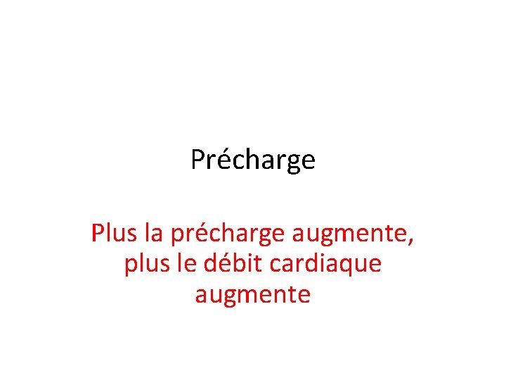 Précharge Plus la précharge augmente, plus le débit cardiaque augmente 