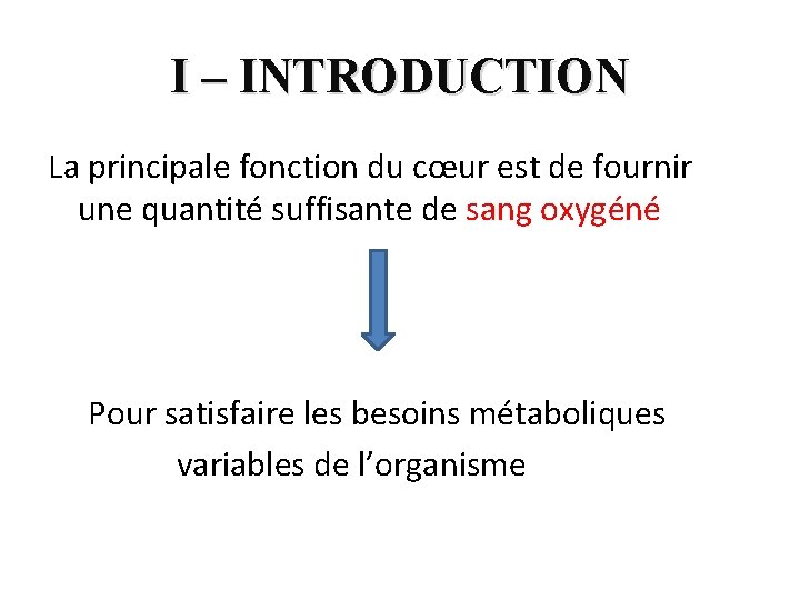 I – INTRODUCTION La principale fonction du cœur est de fournir une quantité suffisante