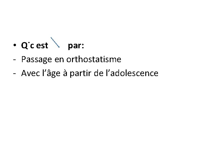  • Q˙c est par: - Passage en orthostatisme - Avec l’âge à partir
