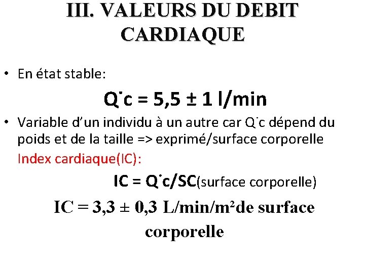 III. VALEURS DU DEBIT CARDIAQUE • En état stable: Q˙c = 5, 5 ±