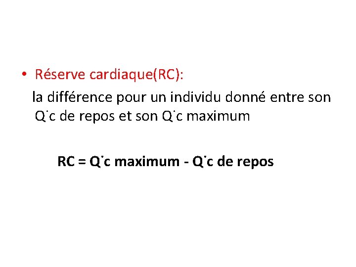  • Réserve cardiaque(RC): la différence pour un individu donné entre son Q˙c de