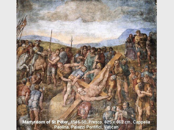 Martyrdom of St Peter, 1546 -50, Fresco, 625 x 662 cm, Cappella Paolina, Palazzi