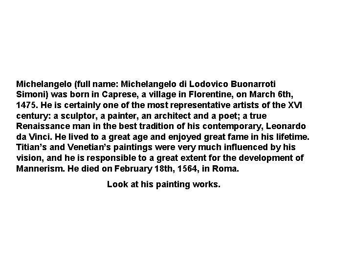 Michelangelo (full name: Michelangelo di Lodovico Buonarroti Simoni) was born in Caprese, a village