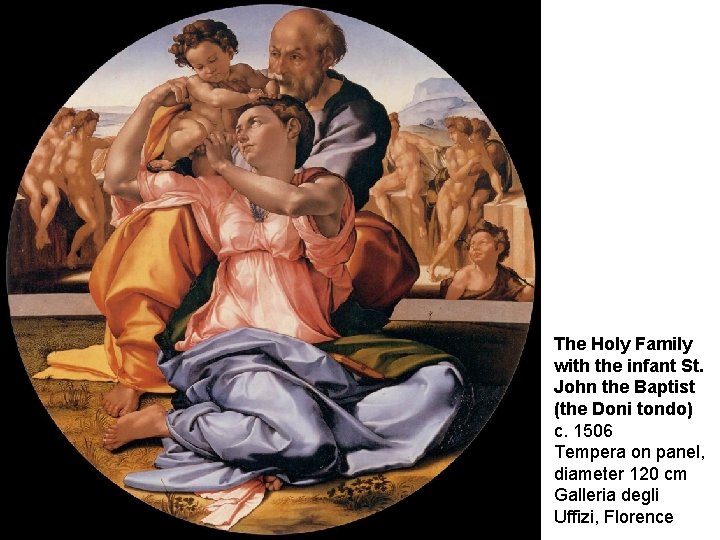 The Holy Family with the infant St. John the Baptist (the Doni tondo) c.