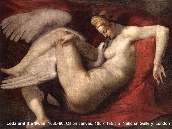 Leda and the Swan, 1535 -60, Oil on canvas, 105 x 135 cm, National