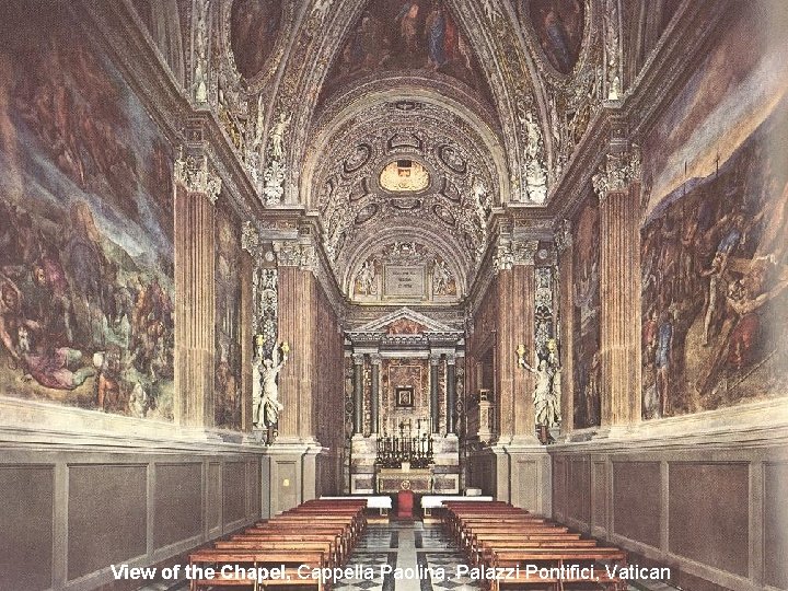 View of the Chapel, Cappella Paolina, Palazzi Pontifici, Vatican 