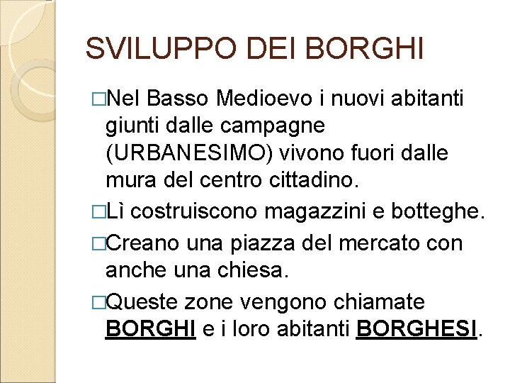 SVILUPPO DEI BORGHI �Nel Basso Medioevo i nuovi abitanti giunti dalle campagne (URBANESIMO) vivono