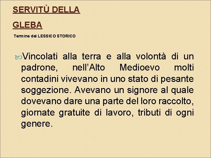 SERVITÙ DELLA GLEBA Termine del LESSICO STORICO Vincolati alla terra e alla volontà di