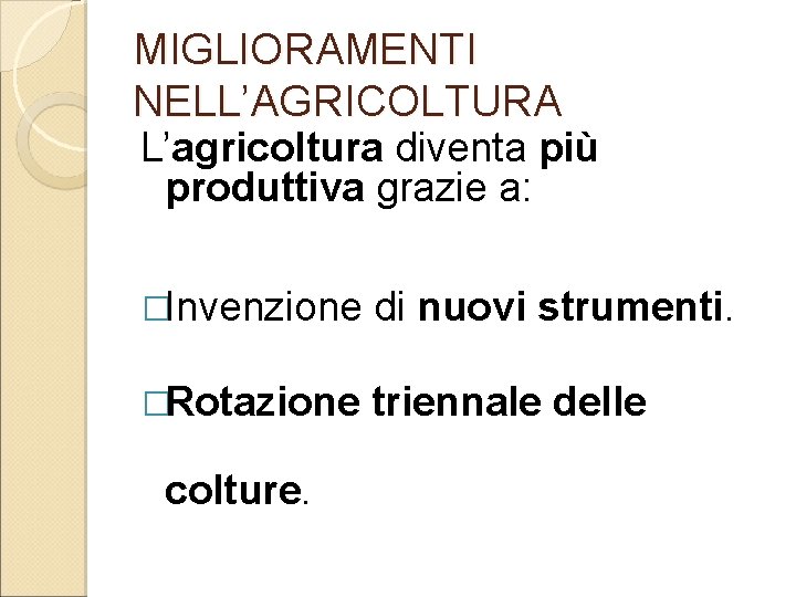 MIGLIORAMENTI NELL’AGRICOLTURA L’agricoltura diventa più produttiva grazie a: �Invenzione di nuovi strumenti. �Rotazione triennale