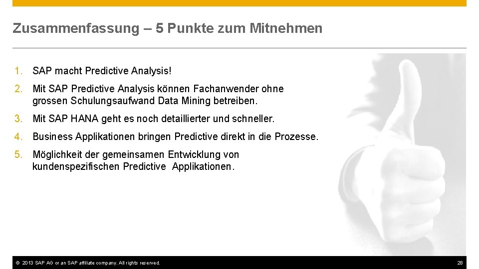 Zusammenfassung – 5 Punkte zum Mitnehmen 1. SAP macht Predictive Analysis! 2. Mit SAP