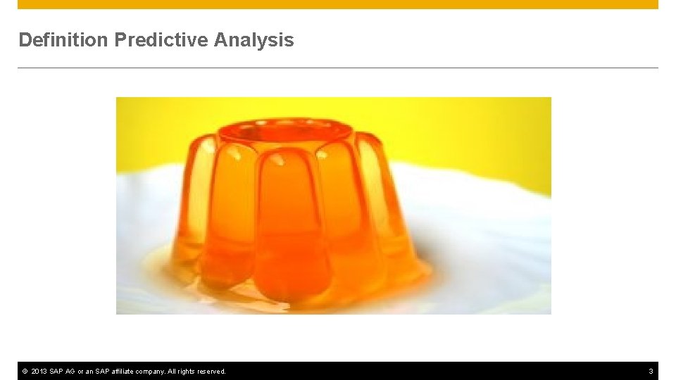 Definition Predictive Analysis © 2013 SAP AG or an SAP affiliate company. All rights