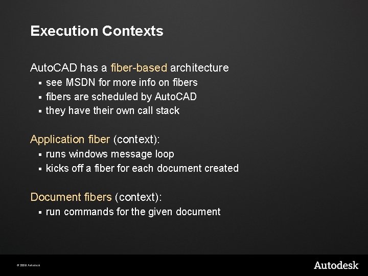 Execution Contexts Auto. CAD has a fiber-based architecture see MSDN for more info on