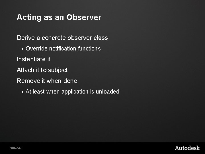 Acting as an Observer Derive a concrete observer class § Override notification functions Instantiate