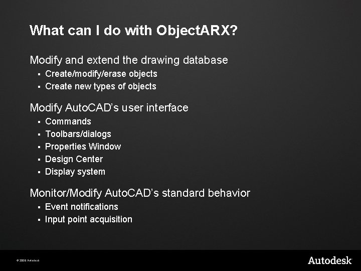 What can I do with Object. ARX? Modify and extend the drawing database Create/modify/erase