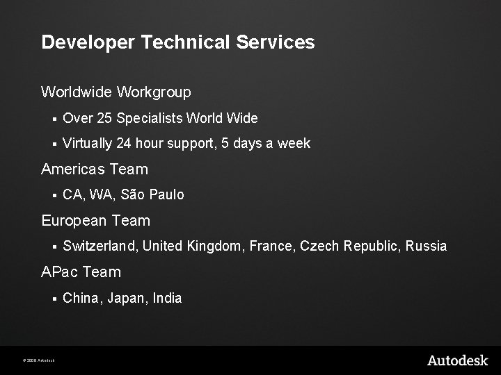Developer Technical Services Worldwide Workgroup § Over 25 Specialists World Wide § Virtually 24