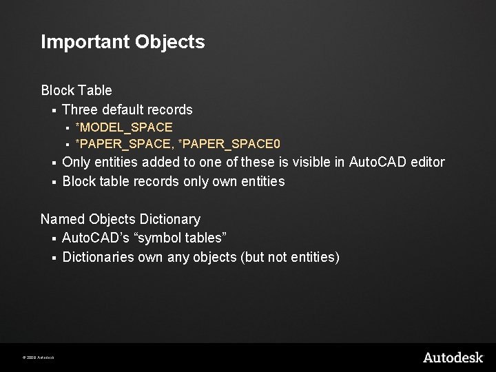 Important Objects Block Table § Three default records *MODEL_SPACE § *PAPER_SPACE, *PAPER_SPACE 0 §