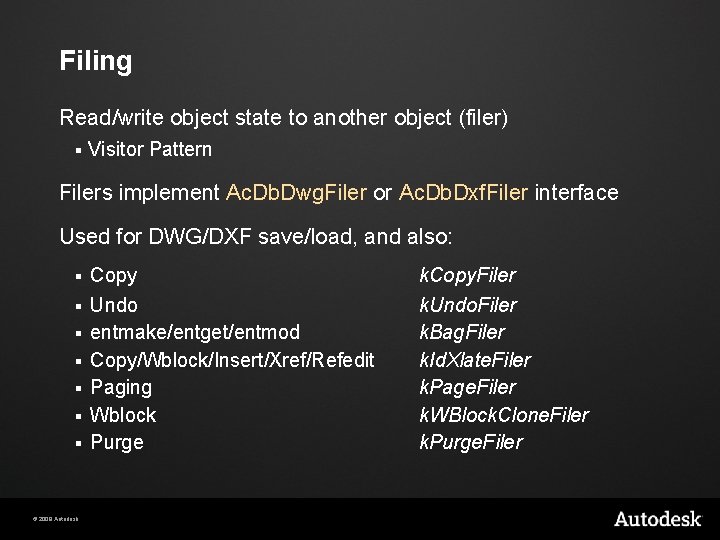 Filing Read/write object state to another object (filer) § Visitor Pattern Filers implement Ac.
