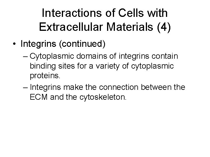 Interactions of Cells with Extracellular Materials (4) • Integrins (continued) – Cytoplasmic domains of