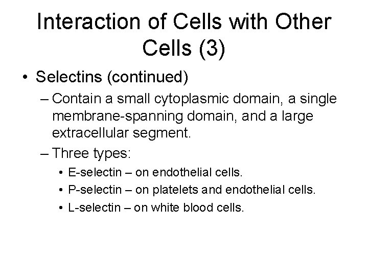 Interaction of Cells with Other Cells (3) • Selectins (continued) – Contain a small