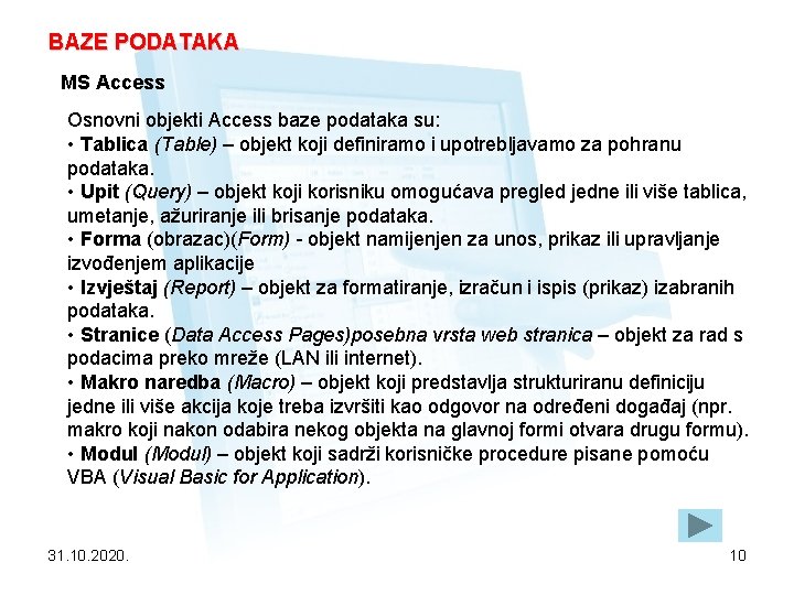 BAZE PODATAKA MS Access Osnovni objekti Access baze podataka su: • Tablica (Table) –