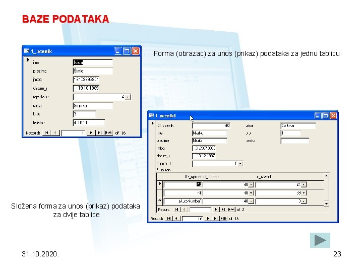 BAZE PODATAKA Forma (obrazac) za unos (prikaz) podataka za jednu tablicu Složena forma za