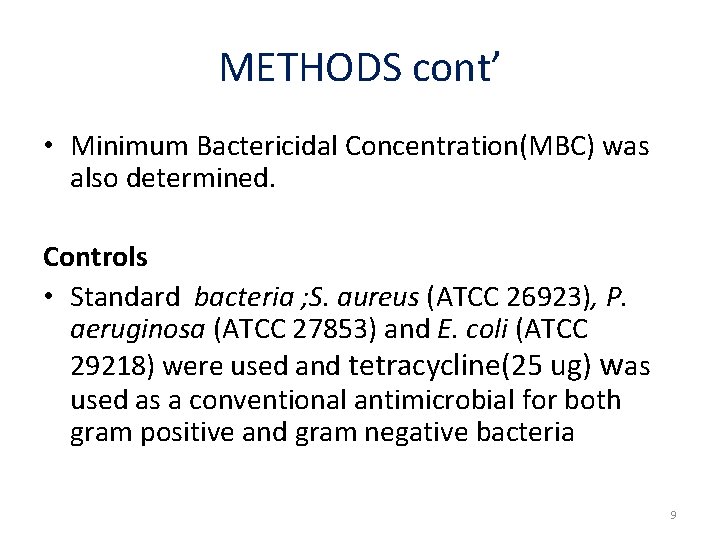 METHODS cont’ • Minimum Bactericidal Concentration(MBC) was also determined. Controls • Standard bacteria ;