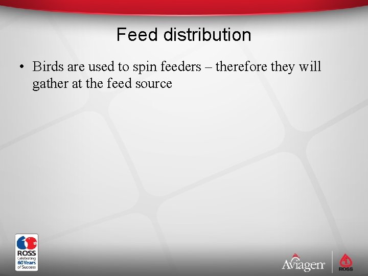 Feed distribution • Birds are used to spin feeders – therefore they will gather